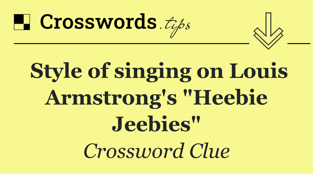 Style of singing on Louis Armstrong's "Heebie Jeebies"
