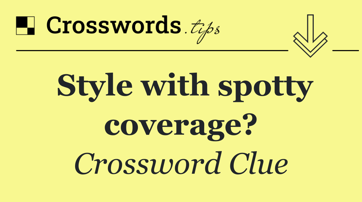 Style with spotty coverage?