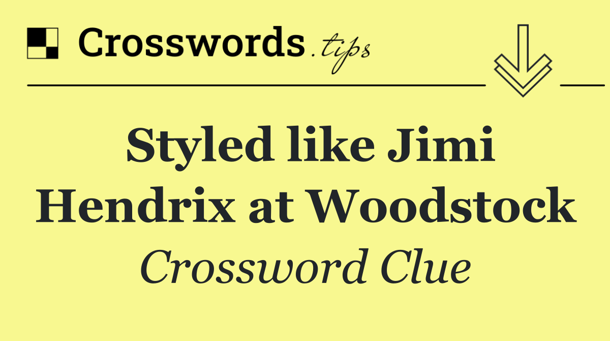 Styled like Jimi Hendrix at Woodstock