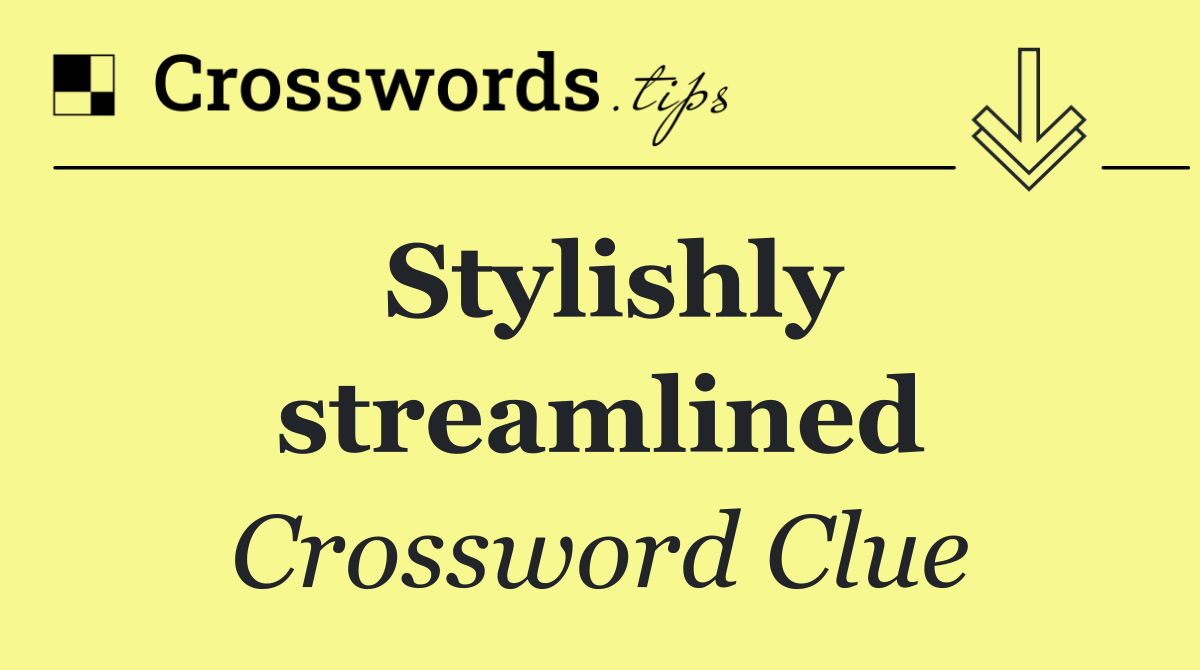 Stylishly streamlined
