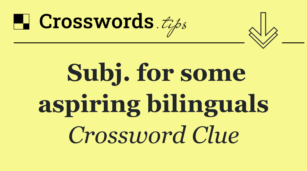 Subj. for some aspiring bilinguals