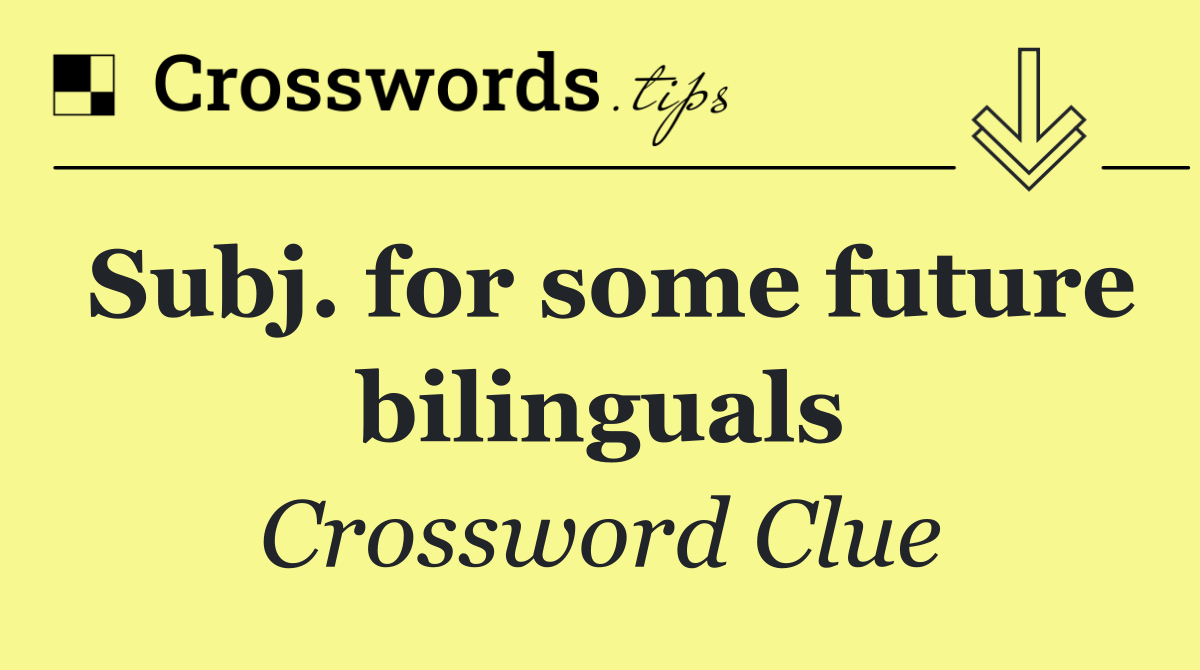Subj. for some future bilinguals