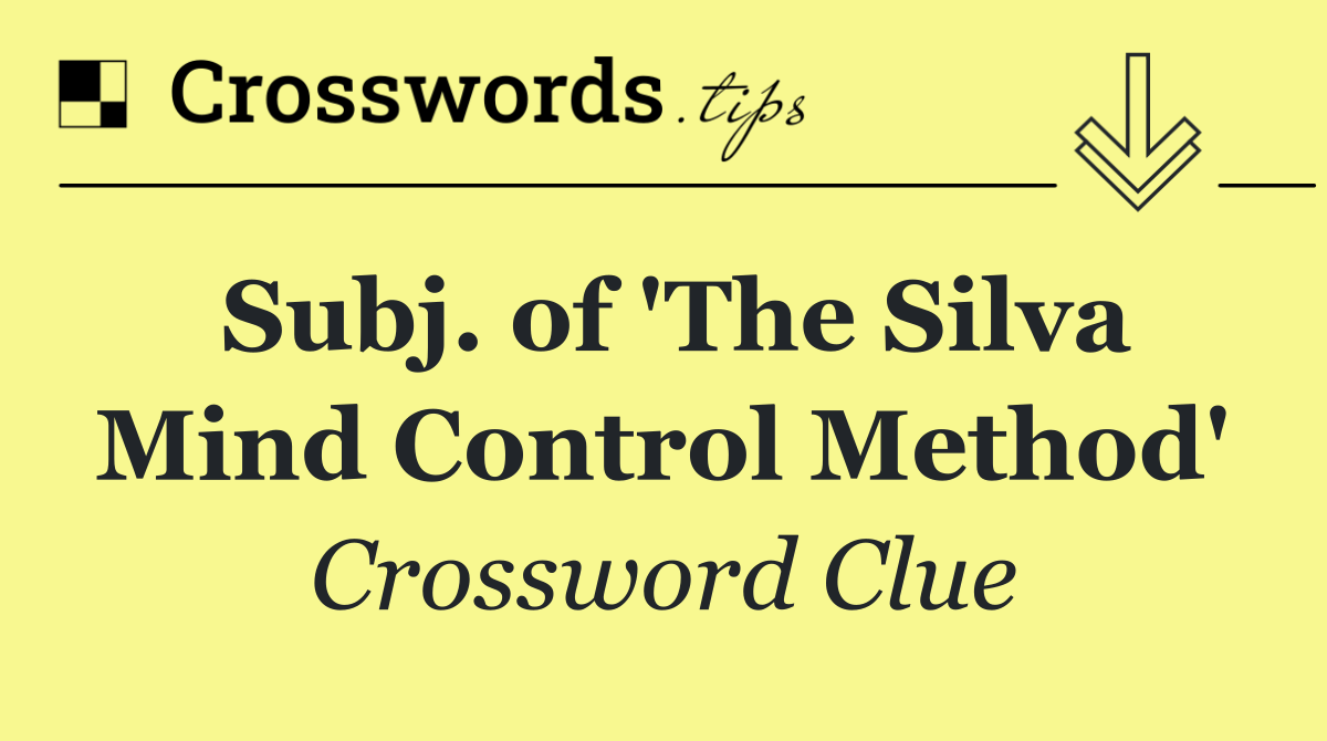 Subj. of 'The Silva Mind Control Method'