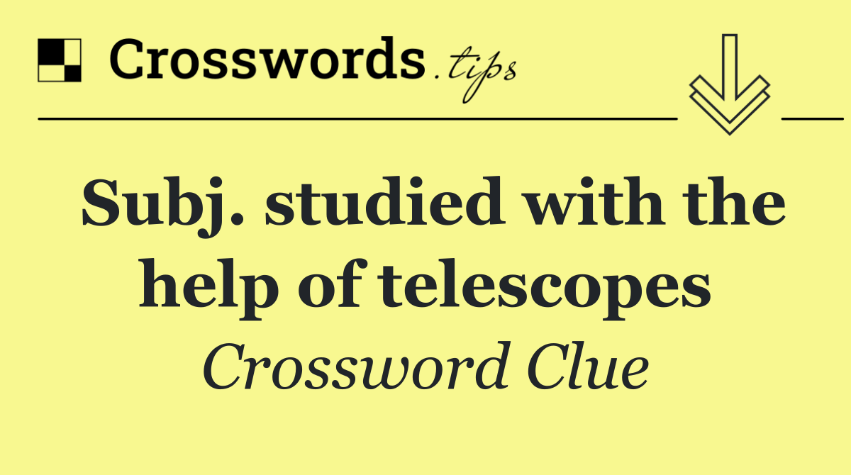 Subj. studied with the help of telescopes