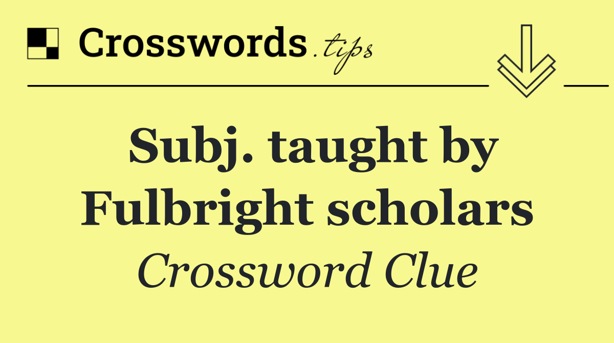 Subj. taught by Fulbright scholars