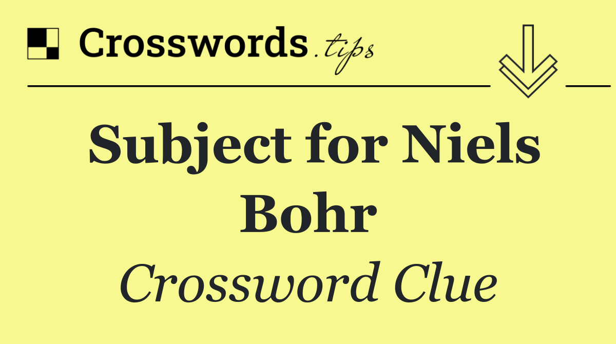 Subject for Niels Bohr