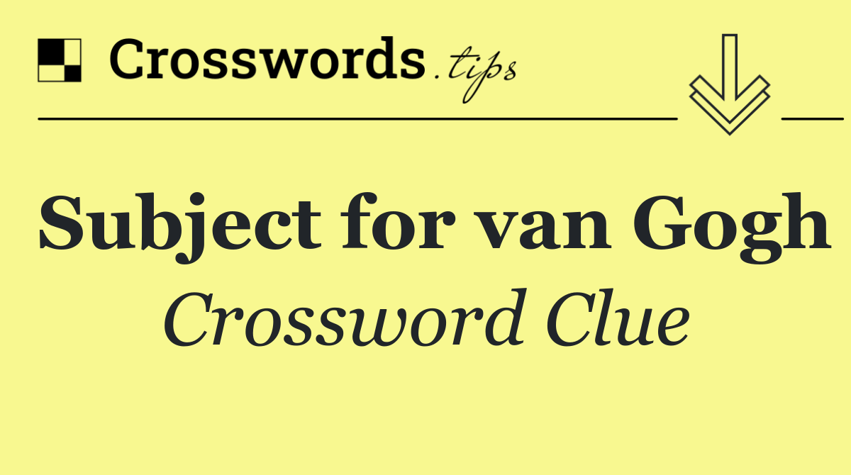 Subject for van Gogh