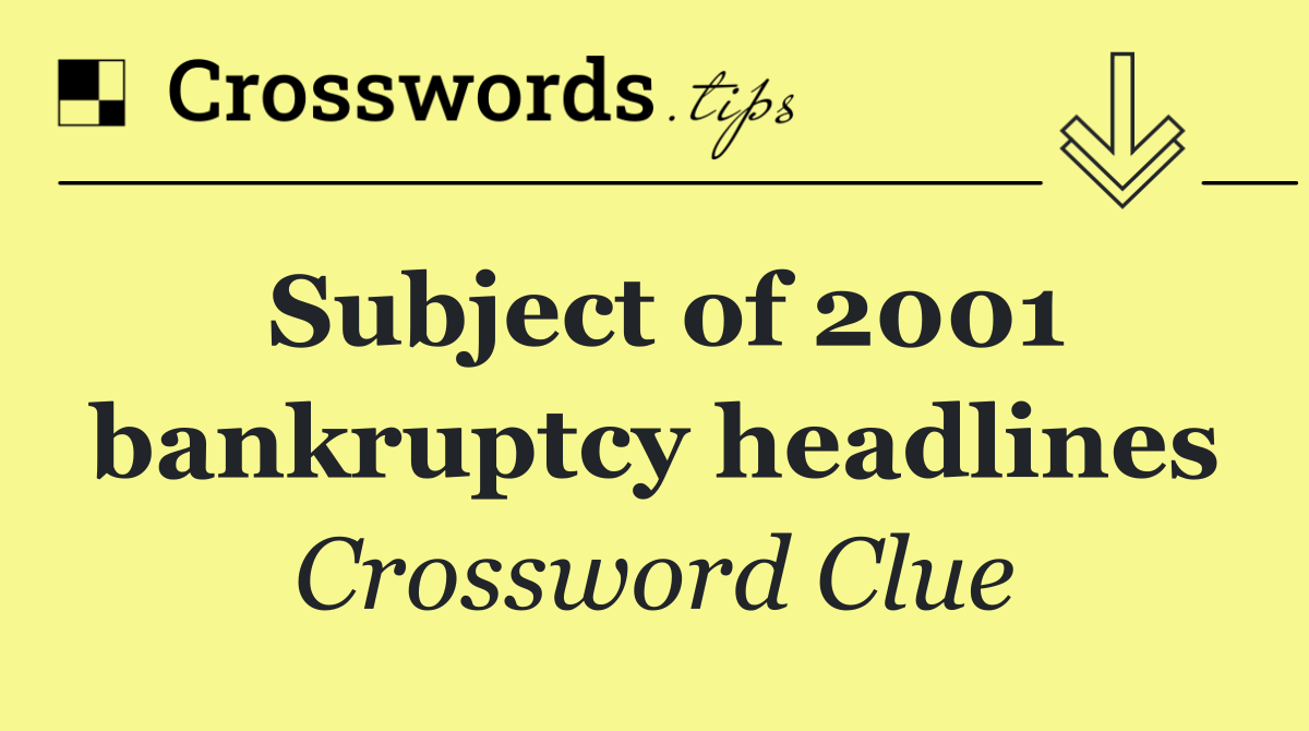 Subject of 2001 bankruptcy headlines