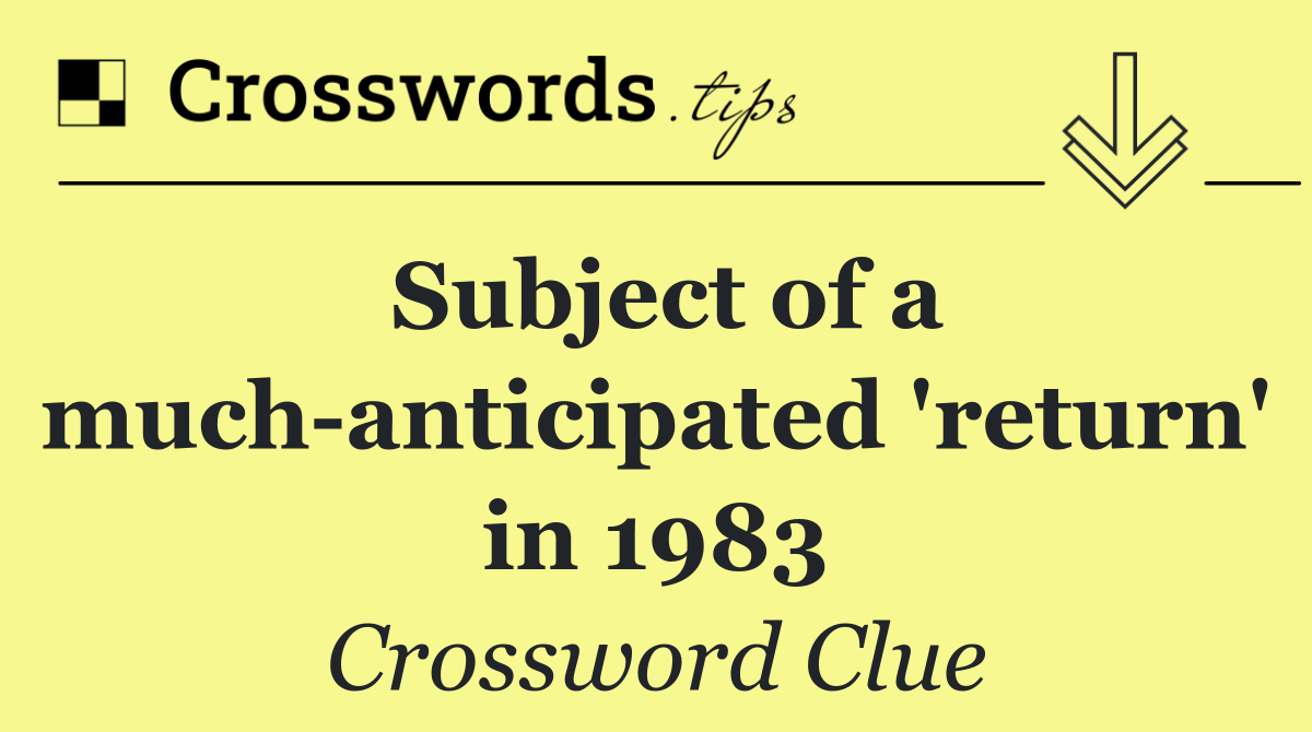 Subject of a much anticipated 'return' in 1983