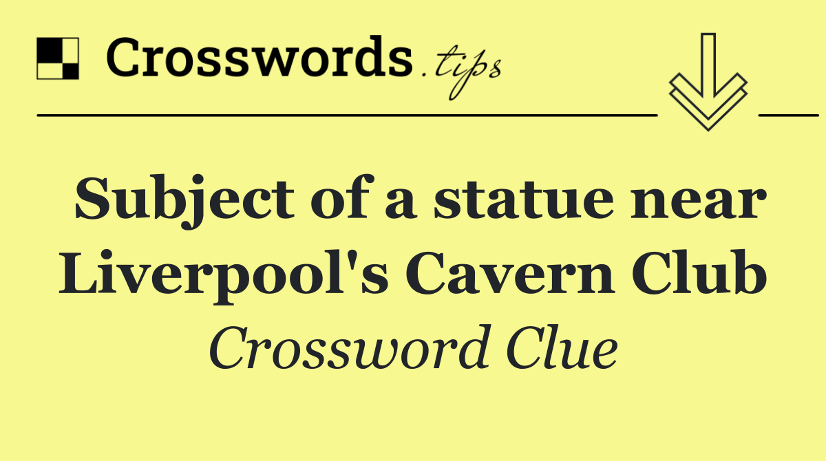 Subject of a statue near Liverpool's Cavern Club