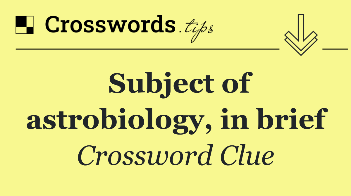 Subject of astrobiology, in brief