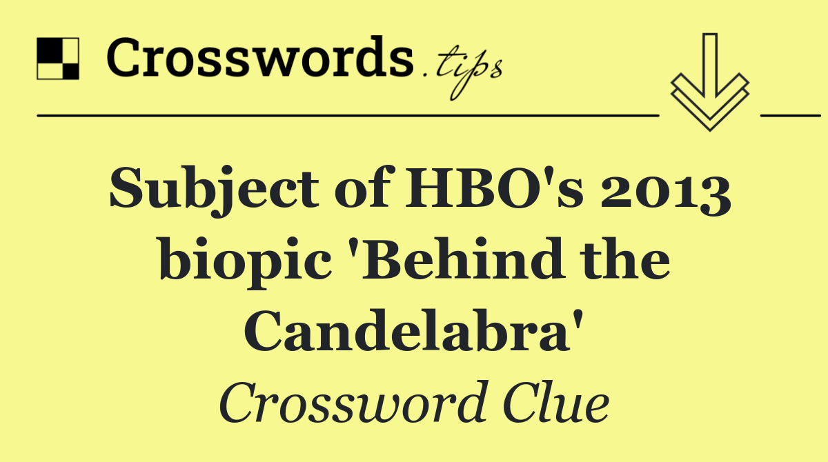 Subject of HBO's 2013 biopic 'Behind the Candelabra'