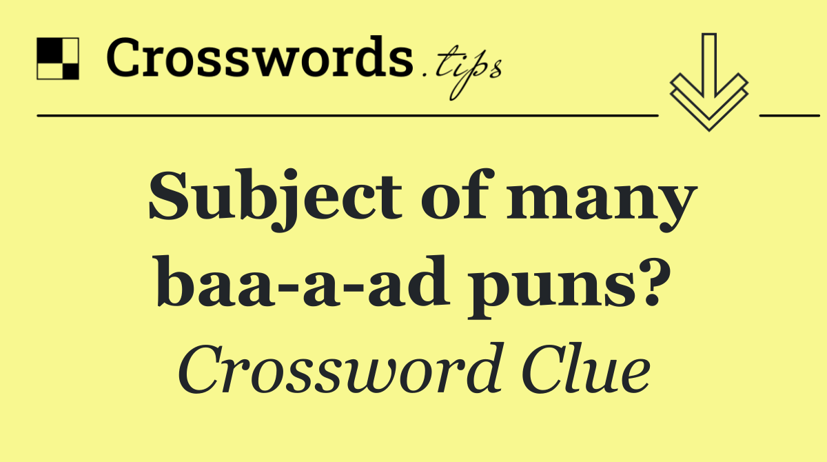 Subject of many baa a ad puns?