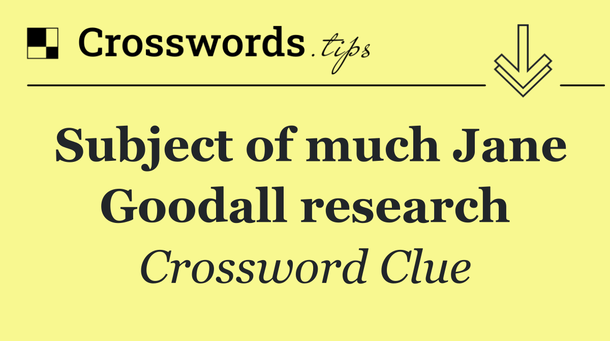 Subject of much Jane Goodall research