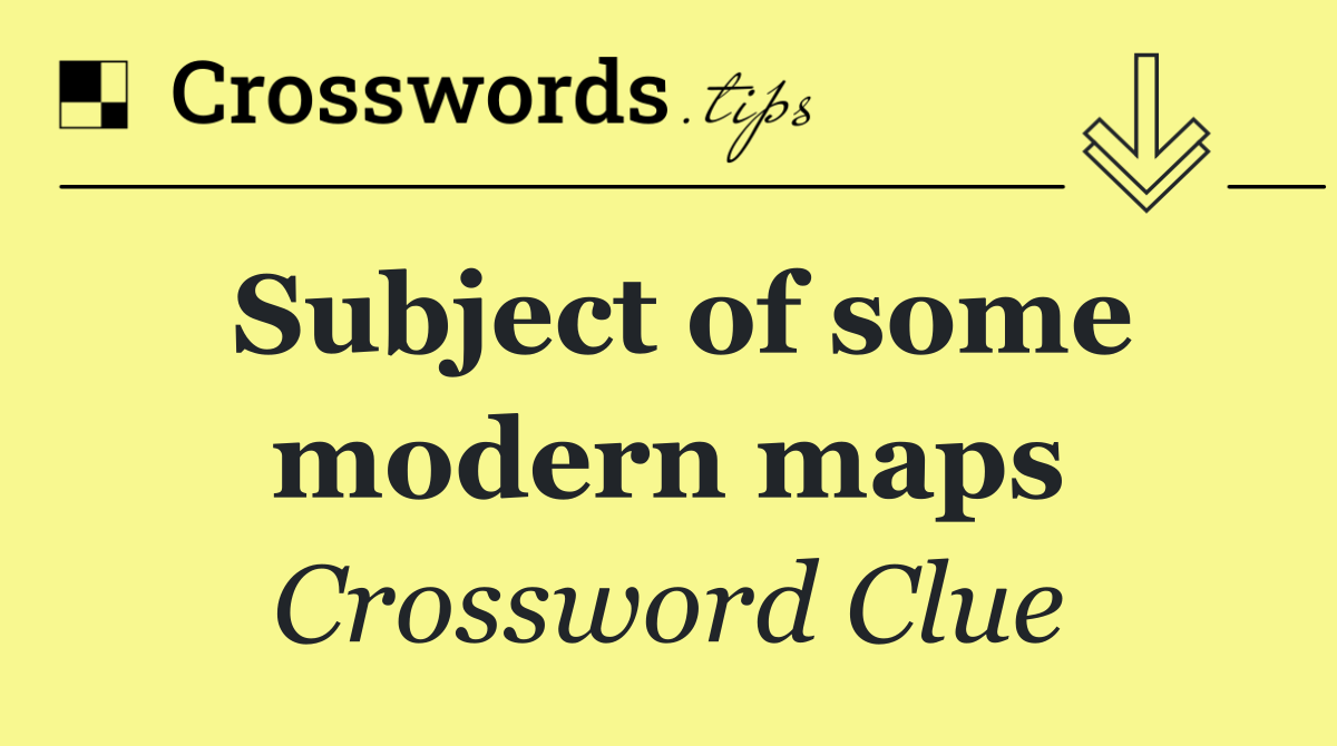 Subject of some modern maps
