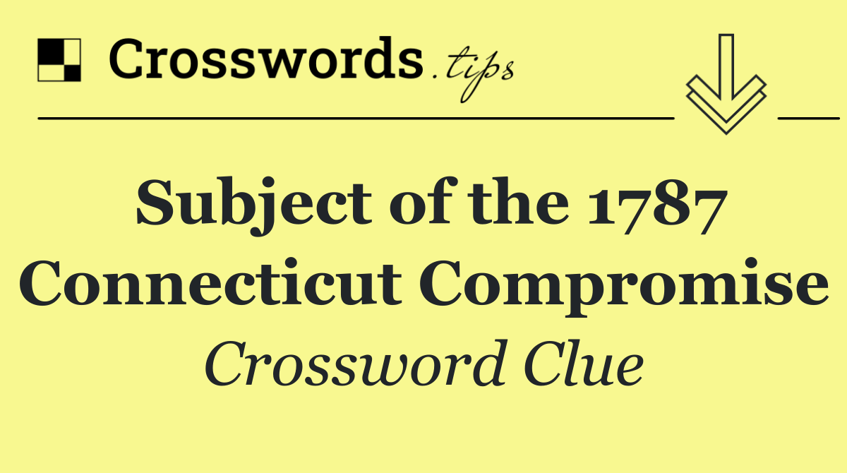 Subject of the 1787 Connecticut Compromise