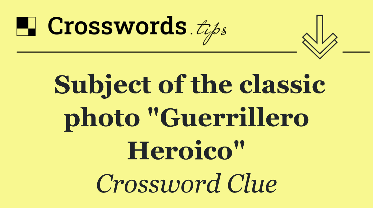 Subject of the classic photo "Guerrillero Heroico"