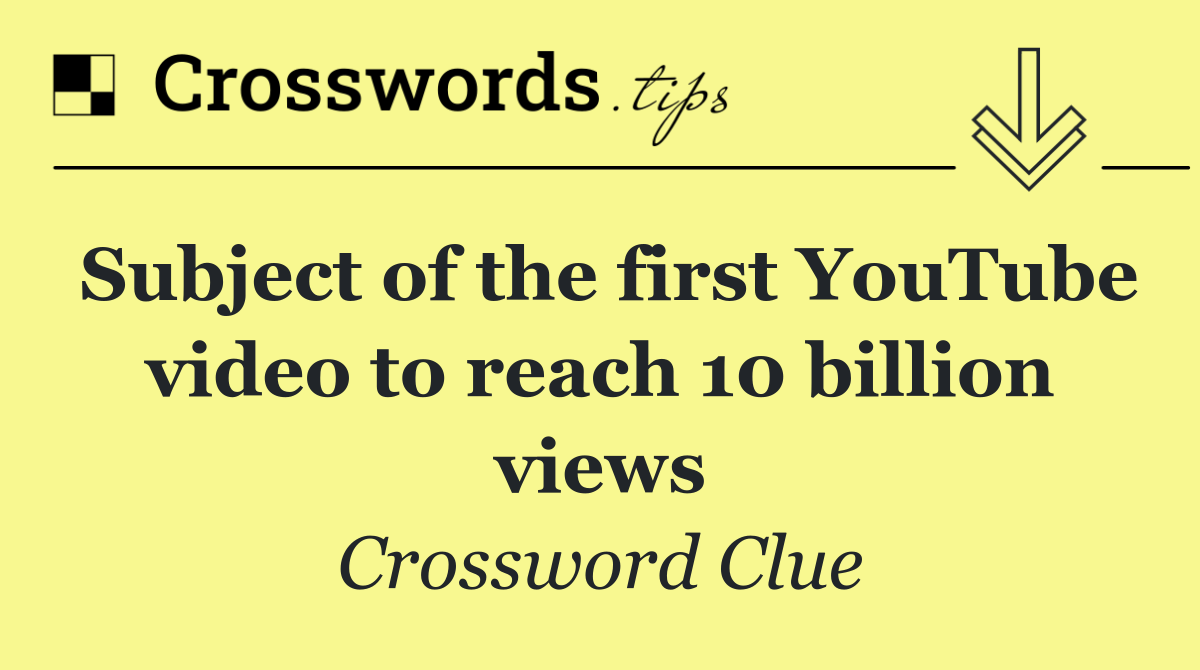 Subject of the first YouTube video to reach 10 billion views