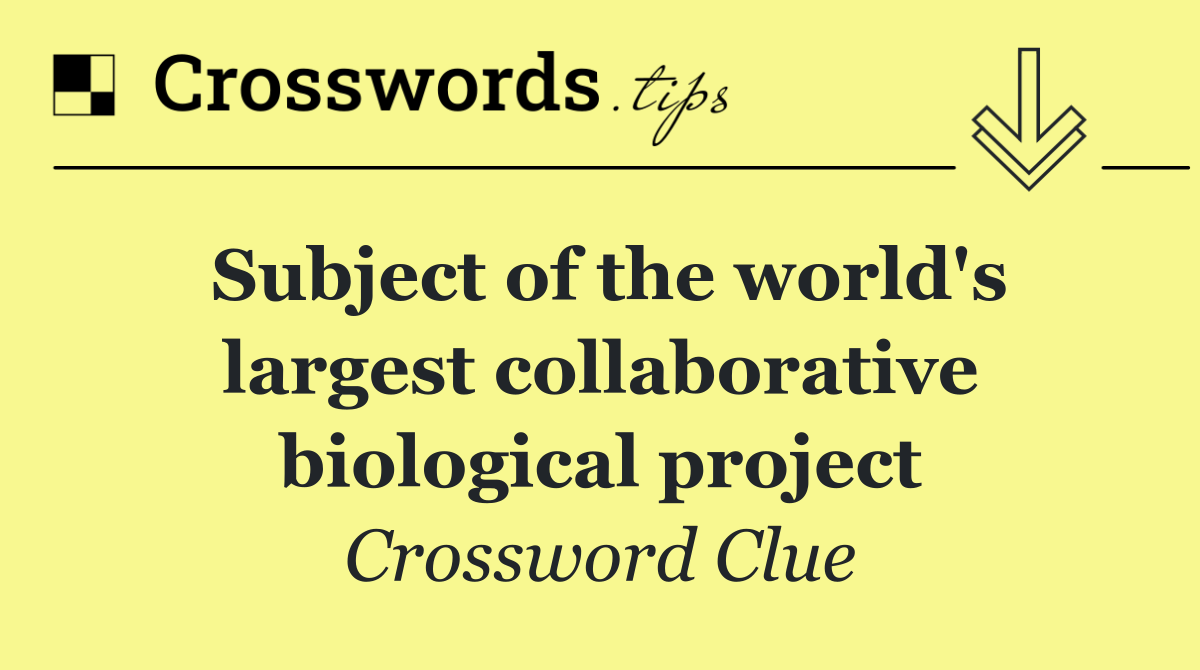 Subject of the world's largest collaborative biological project