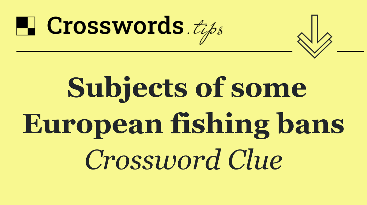 Subjects of some European fishing bans