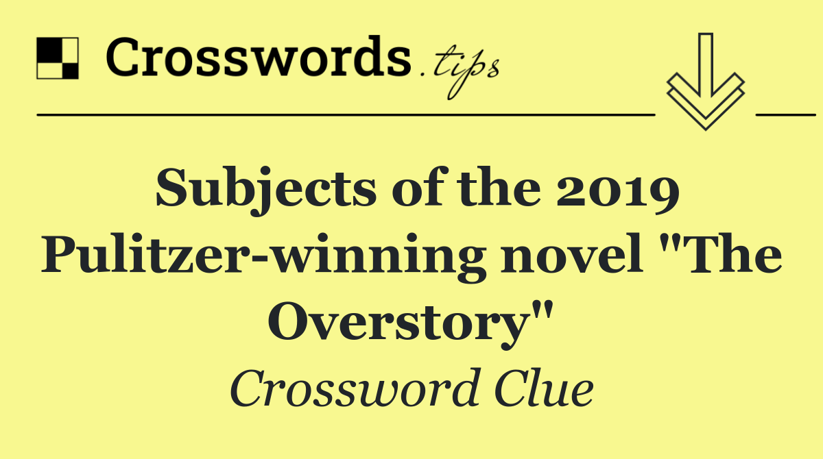 Subjects of the 2019 Pulitzer winning novel "The Overstory"