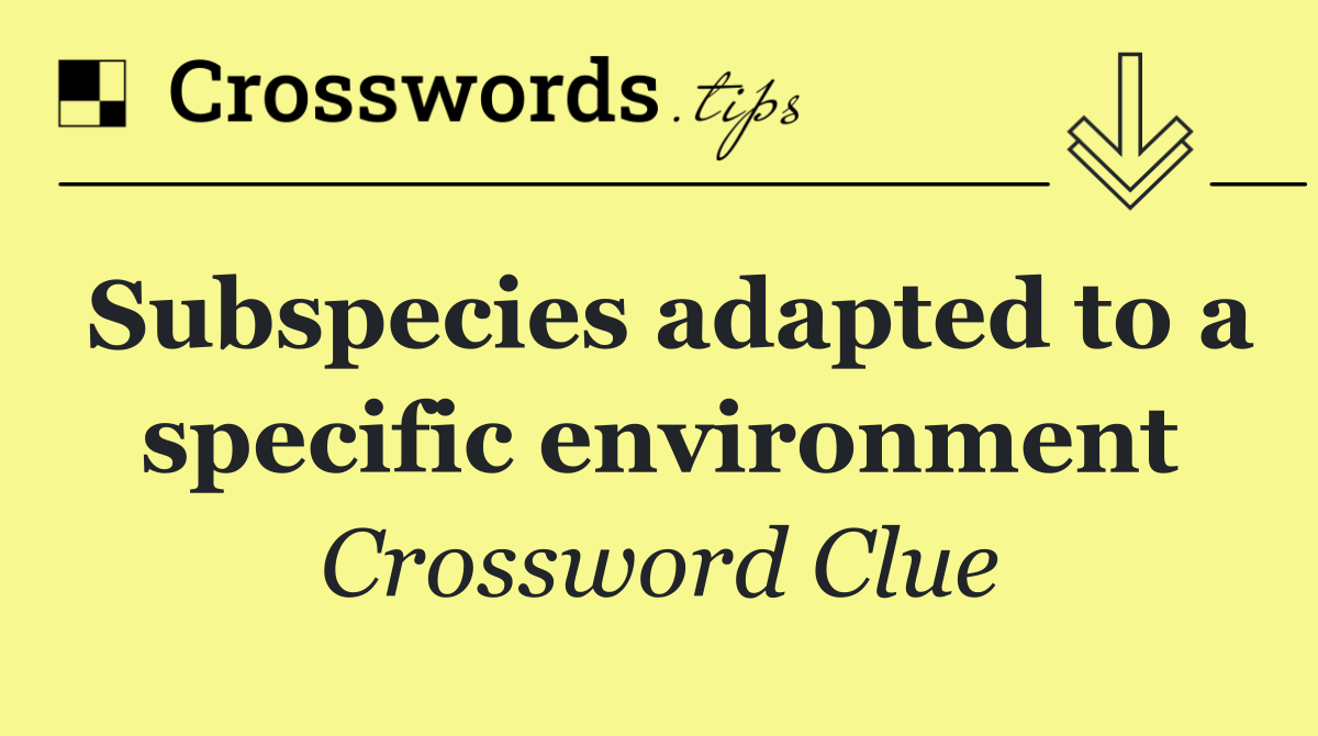 Subspecies adapted to a specific environment