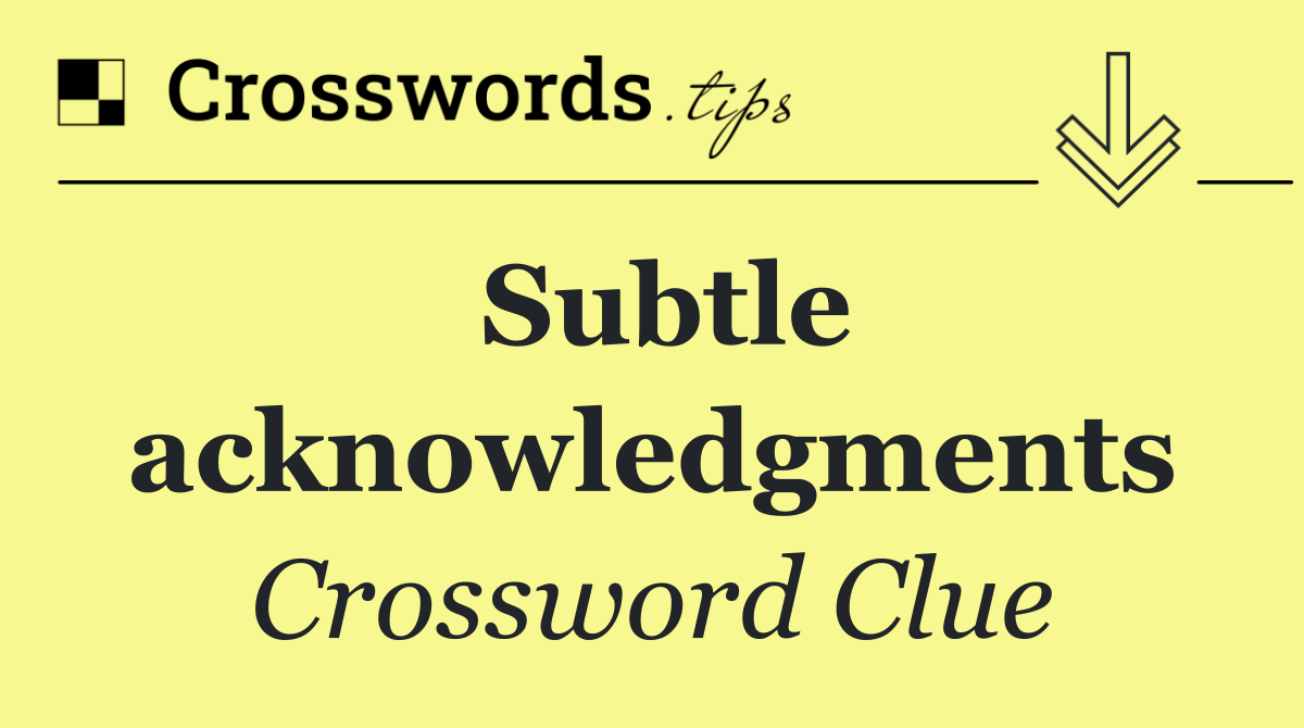 Subtle acknowledgments