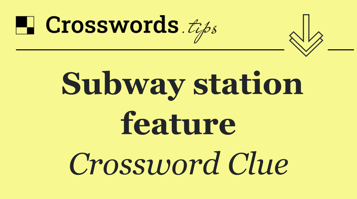 Subway station feature