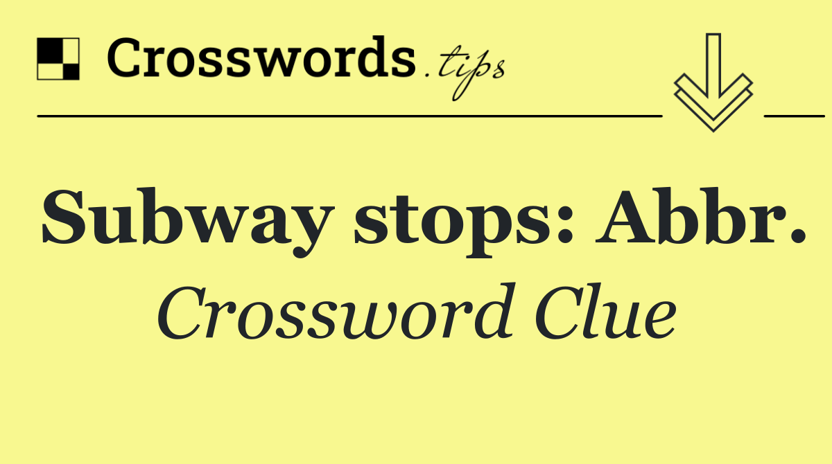 Subway stops: Abbr.
