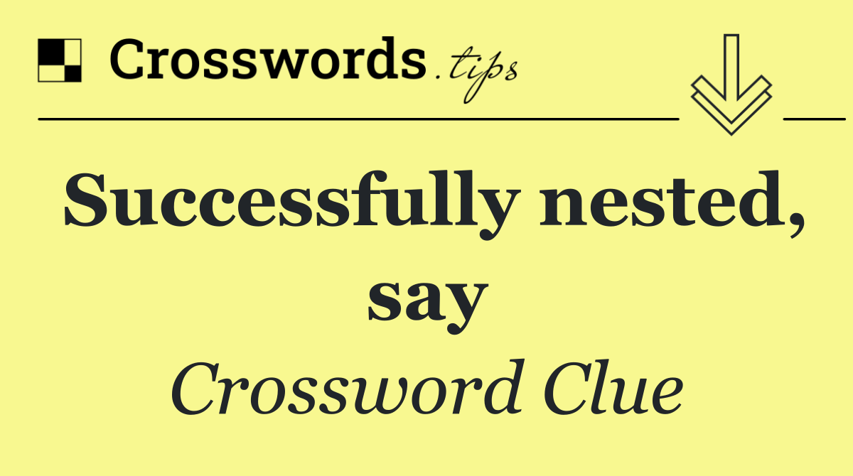 Successfully nested, say