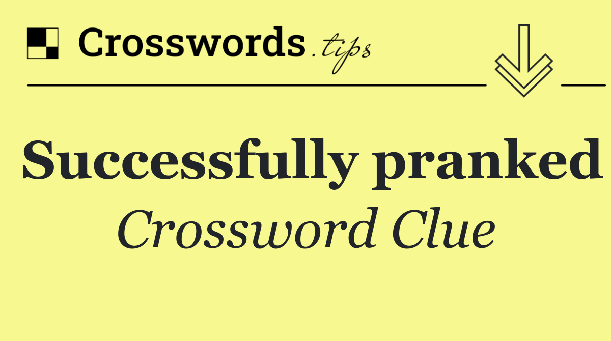 Successfully pranked