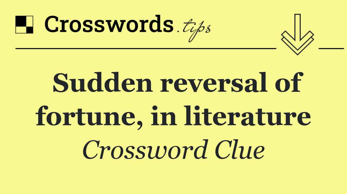 Sudden reversal of fortune, in literature
