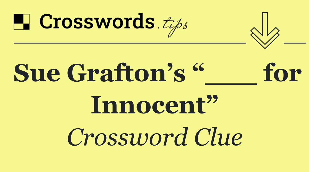 Sue Grafton’s “___ for Innocent”