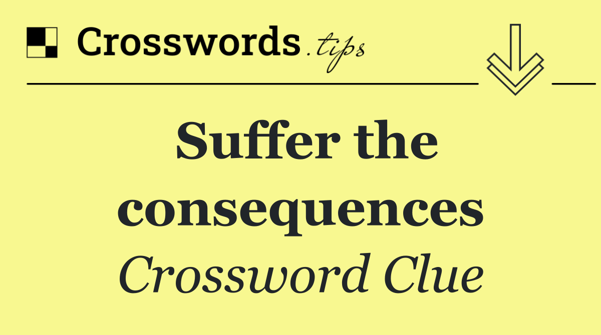 Suffer the consequences