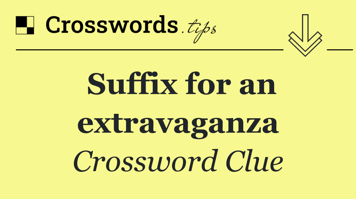 Suffix for an extravaganza