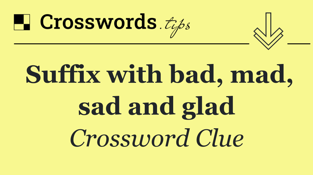Suffix with bad, mad, sad and glad