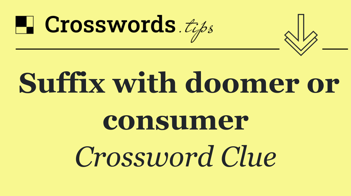 Suffix with doomer or consumer