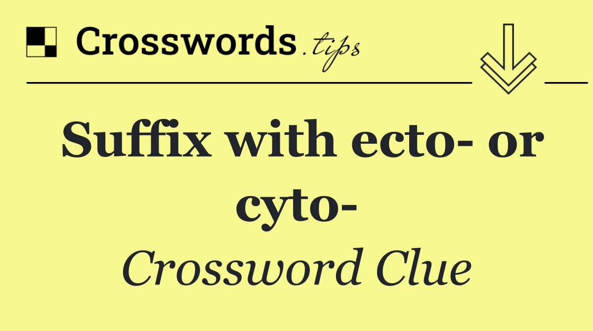 Suffix with ecto  or cyto 