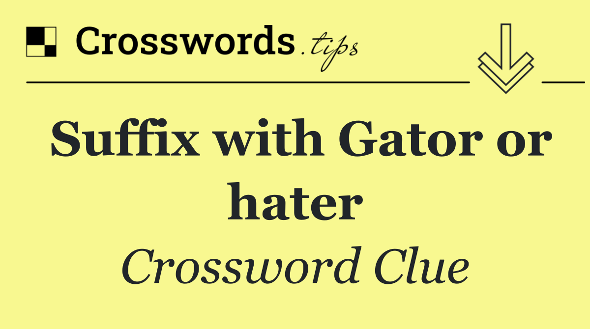 Suffix with Gator or hater