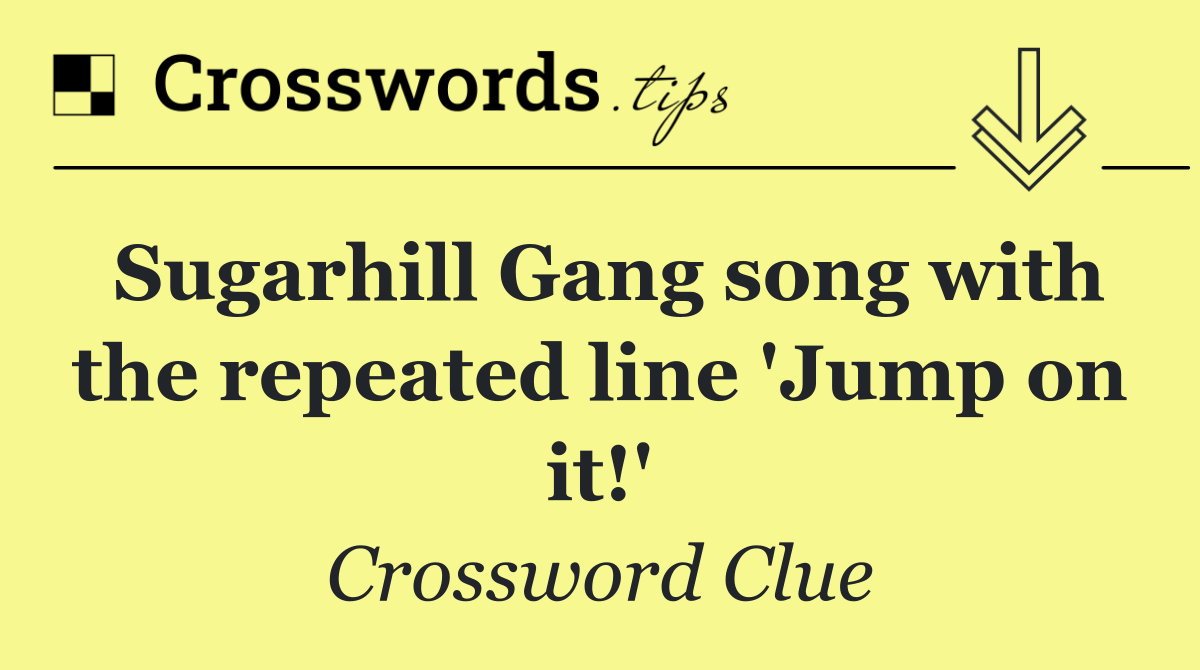 Sugarhill Gang song with the repeated line 'Jump on it!'