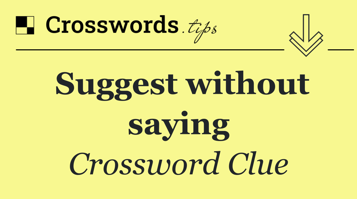 Suggest without saying