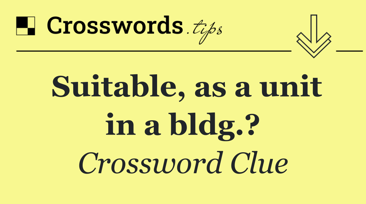 Suitable, as a unit in a bldg.?