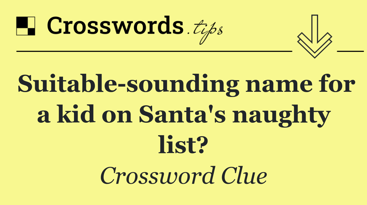 Suitable sounding name for a kid on Santa's naughty list?