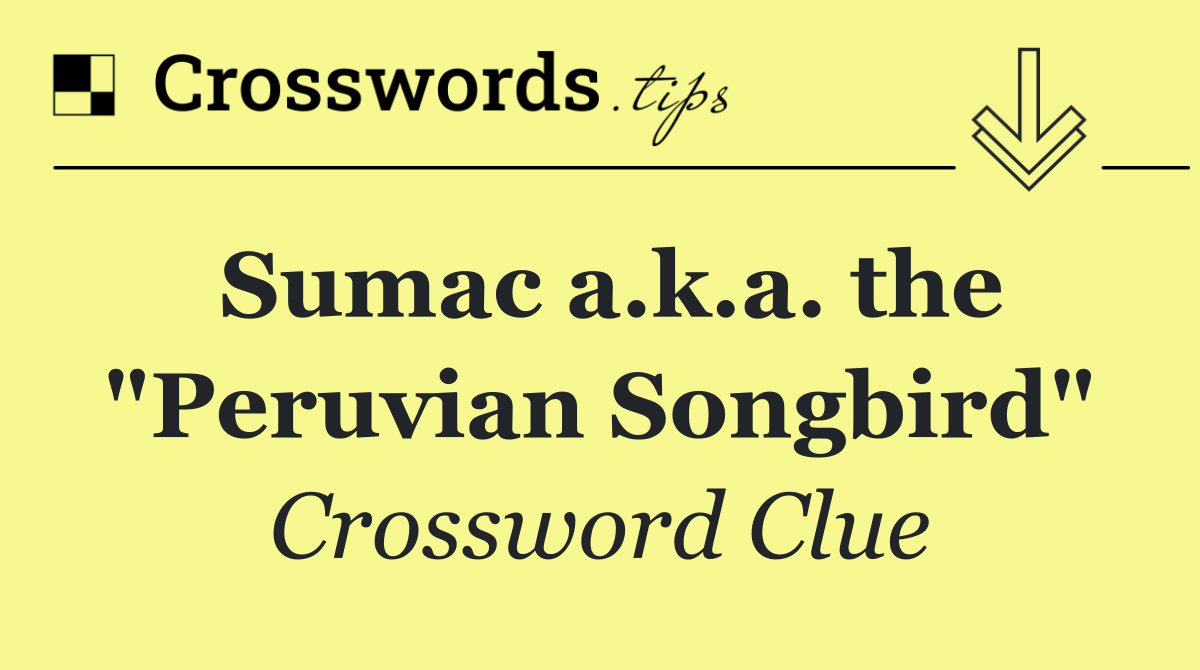 Sumac a.k.a. the "Peruvian Songbird"