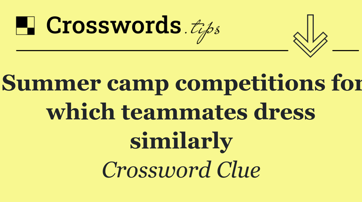 Summer camp competitions for which teammates dress similarly
