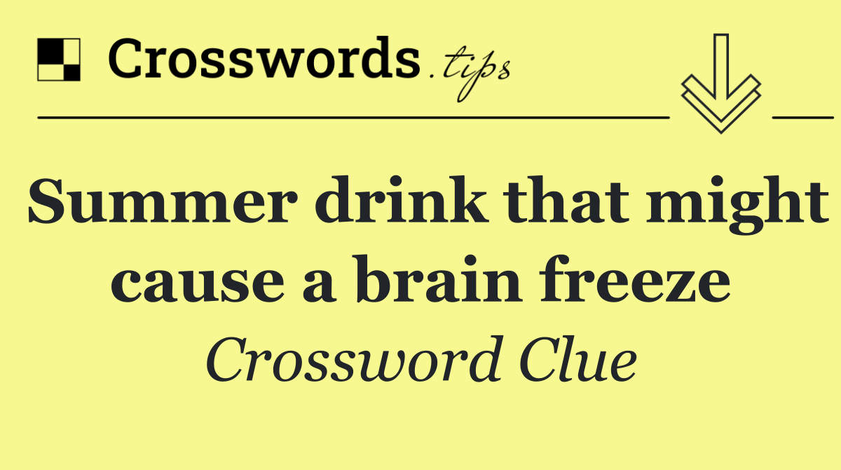 Summer drink that might cause a brain freeze