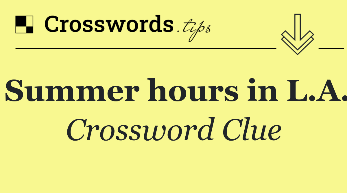 Summer hours in L.A.