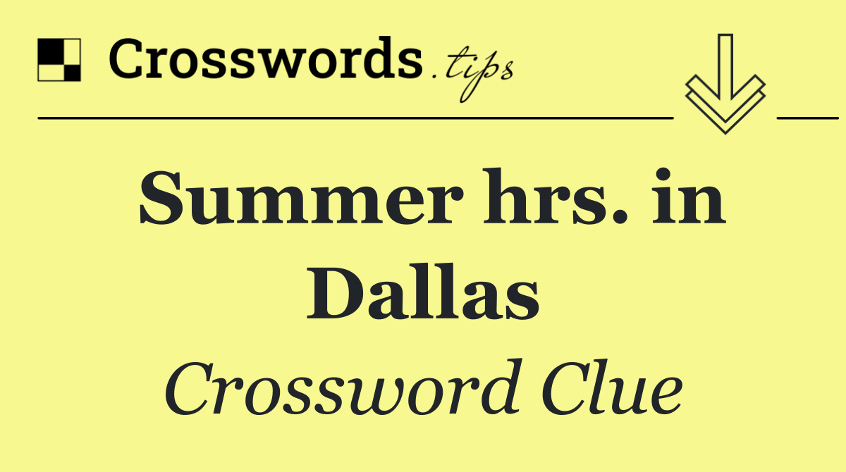 Summer hrs. in Dallas