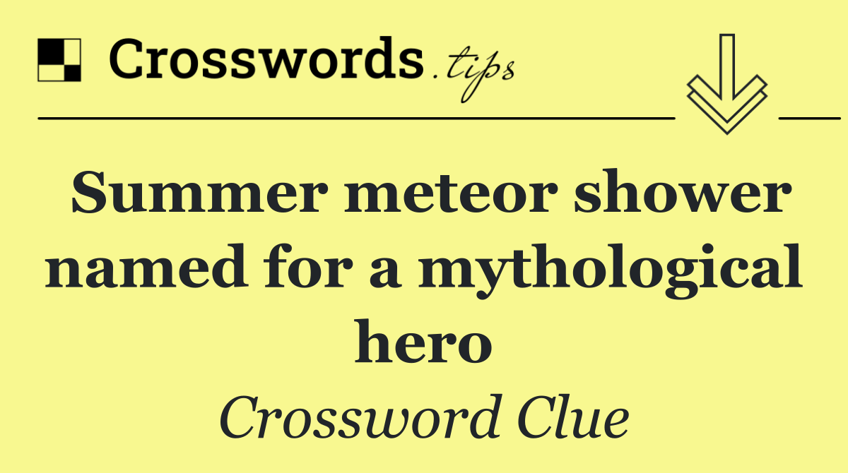 Summer meteor shower named for a mythological hero