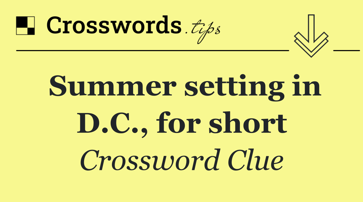 Summer setting in D.C., for short